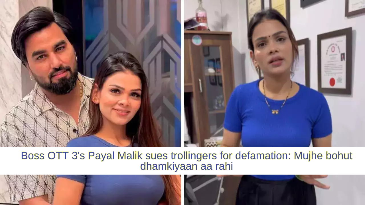 Big Boss OTT 3's Payal Malik sues trollingers for defamation: Mujhe bohut dhamkiyaan aa rahi