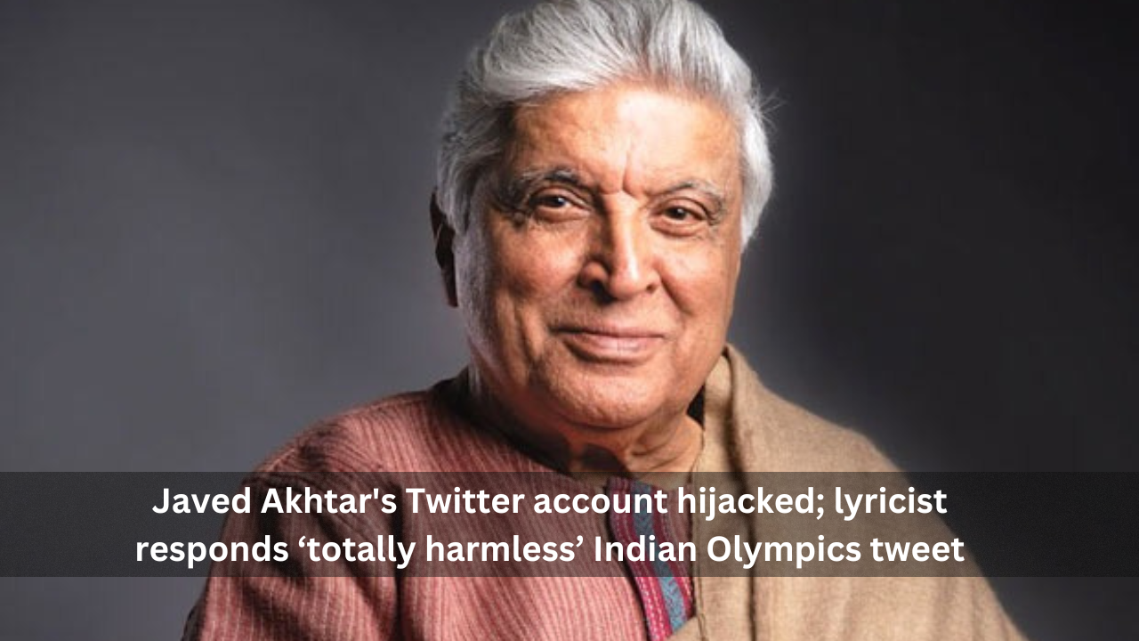 Javed Akhtar's Twitter account hijacked; lyricist responds ‘totally harmless’ Indian Olympics tweet