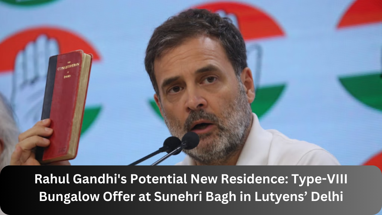 Rahul Gandhi's Potential New Residence: Type-VIII Bungalow Offer at Sunehri Bagh in Lutyens’ Delhi