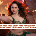 ‘Kamariya jaisa maza nahi aaya’: Fans mourn Nora Fatehi despite Tamannaah's sexy thumkas in Stree 2's Aaj Ki Raat