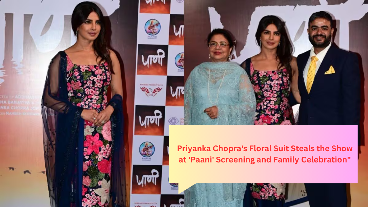 Priyanka Chopra's Floral Suit Steals the Show at 'Paani' Screening and Family Celebration