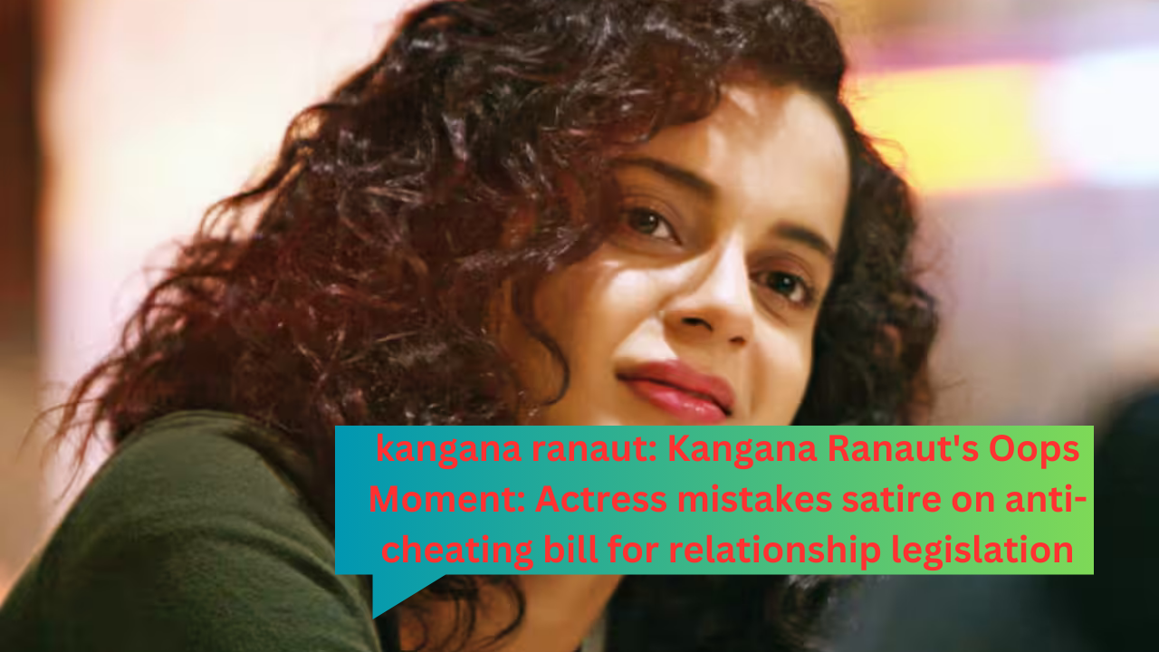 Kangana Ranaut's "Oops Moment" : Actrice fait une erreur en satirisant la loi anti-cheating pour la législation sur les relations.