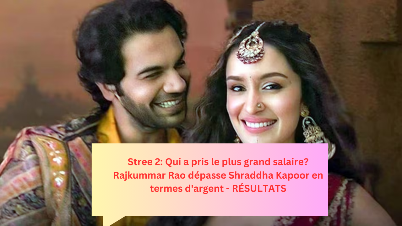 Stree 2: Qui a pris le plus grand salaire? Rajkummar Rao dépasse Shraddha Kapoor en termes d'argent - RÉSULTATS