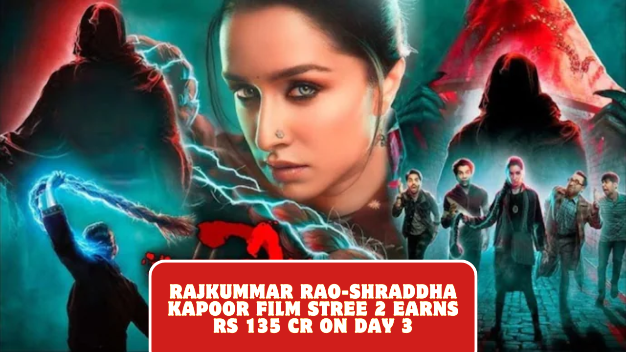 Rajkummar Rao-Shraddha Kapoor film Stree 2 earns Rs 135 cr on Day 3