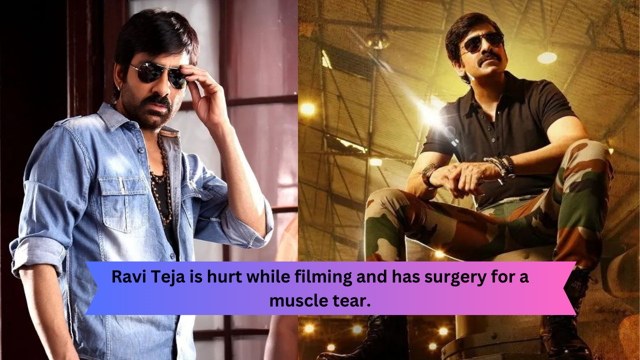 Ravi Teja is hurt while filming and has surgery for a muscle tear.