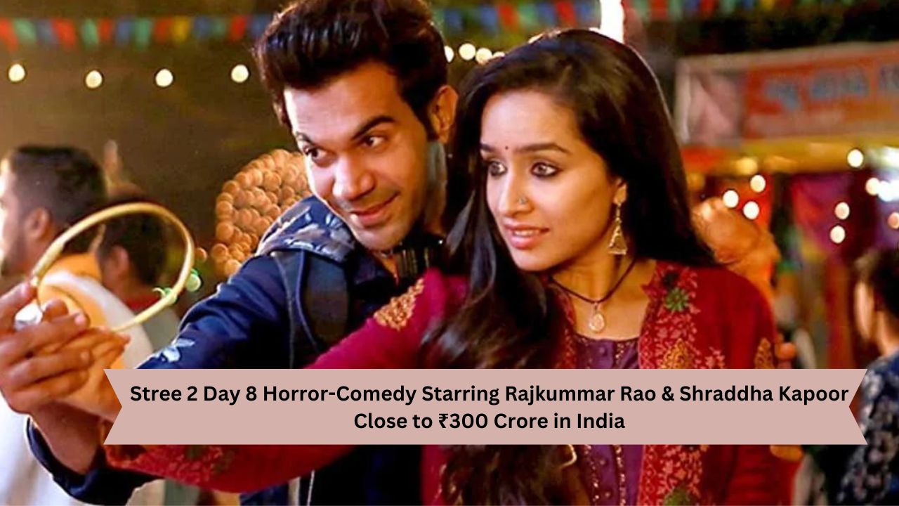 Stree 2 Day 8 Horror-Comedy Starring Rajkummar Rao & Shraddha Kapoor Close to ₹300 Crore in India