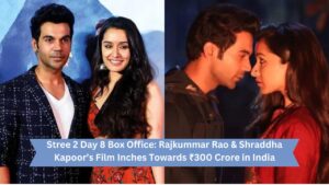 Stree 2 Day 8 Horror-Comedy Starring Rajkummar Rao & Shraddha Kapoor Close to ₹300 Crore in India