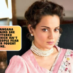 Though Kangana Ranaut claims she 'never uttered anything which isn't truthful', people fear her: I never fought anyone.