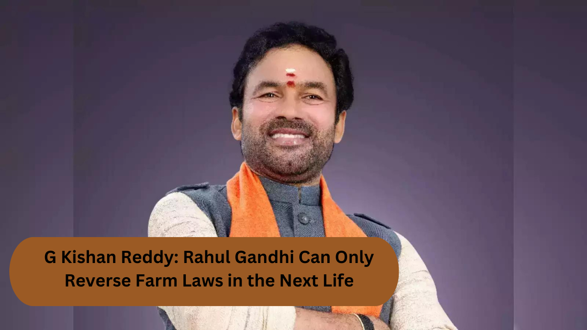 G Kishan Reddy: Rahul Gandhi Can Only Reverse Farm Laws in the Next Life