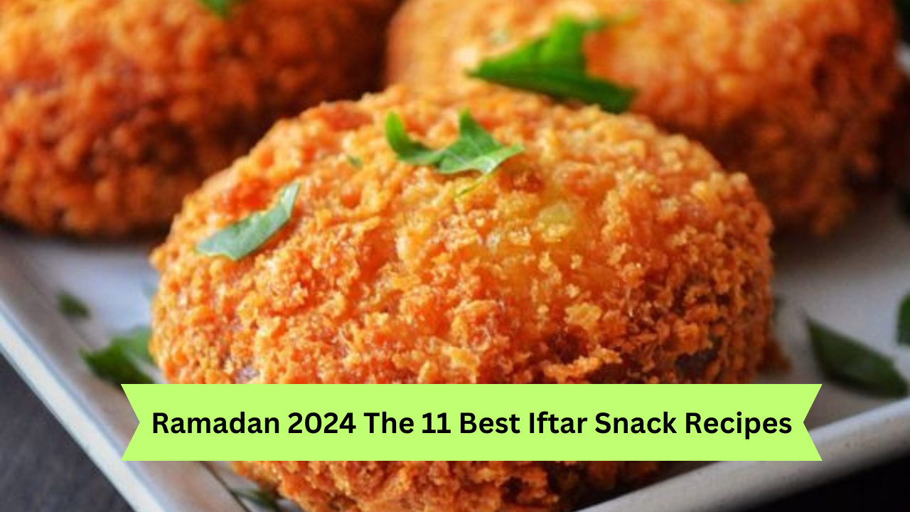 Ramadan 2024 The 11 Best Iftar Snack Recipes