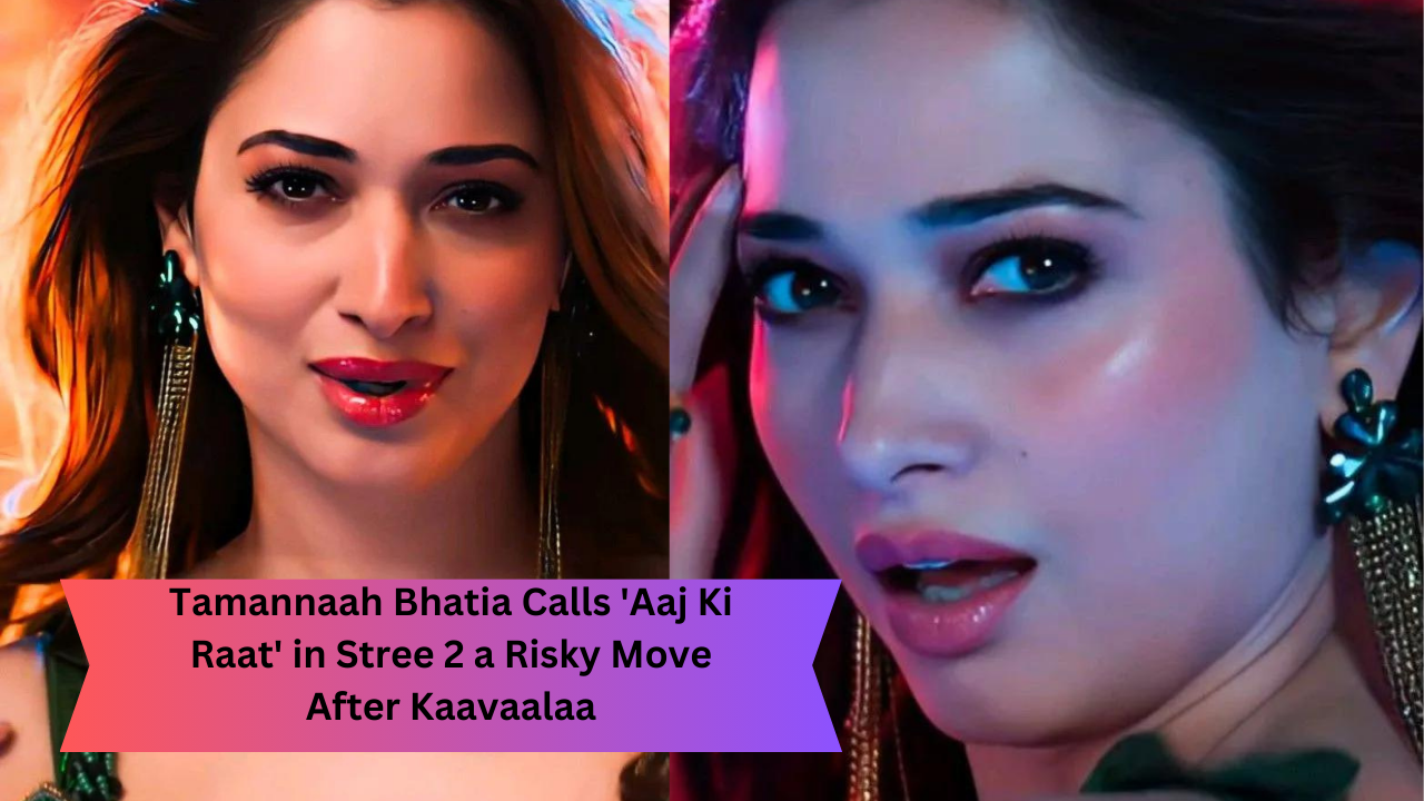 Tamannaah Bhatia Calls 'Aaj Ki Raat' in Stree 2 a Risky Move After Kaavaalaa