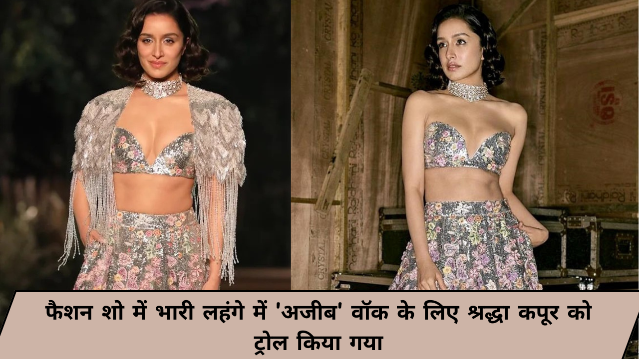 Shraddha Kapoor Trolled for 'Awkward' Walk in Heavy Lehenga at Fashion Show